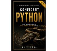 Confident Python: From Working Scripts to Clean, Reliable, Real-World Code