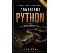 Confident Python: From Working Scripts to Clean, Reliable, Real-World Code
