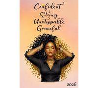 Confident, Strong, Unstoppable, Graceful - 2026: A 2026 diary for women with weekly and monthly planning, affirmations, and reflections