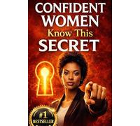 Confident Women Know This SECRET: The Confidence Code That Turns Self-Doubt Into Power, Influence, and Leadership