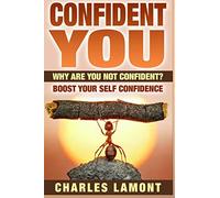 Confident You: Why Are You Not Confident? Boost Your Self Confidence