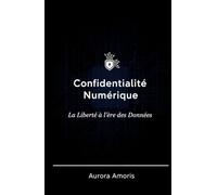 Confidentialité Numérique: La Liberté à l'ère des Données
