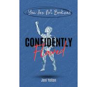 Confidently Flawed: Understanding the Fatal Flaw Theory to Focus on Thriving Over Fixing: 1