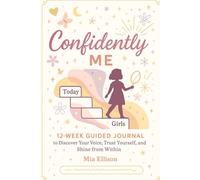 Confidently Me: A Daily Journal for Teen Girls: 12 Weeks of Self-Discovery, Self-Love, and Real-World Confidence for Girls Ages 12-16