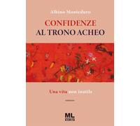 Confidenze al trono acheo. Una vita non inutile. Con Meta Liber©