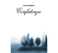 Confidenze di Ivano Mingotti, 2018, Youcanprint