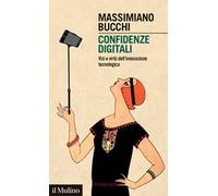 Confidenze digitali. Vizi e virtù dell'innovazione tecnologica