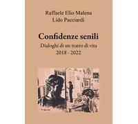 Confidenze senili. Dialoghi di un tratto di vita. 2018 - 2022