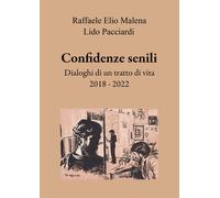 Confidenze senili. Dialoghi di un tratto di vita. 2018 - 2022 - [EBS Print]
