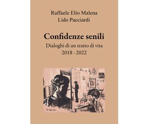 Confidenze senili. Dialoghi di un tratto di vita. 2018 - 2022 - [EBS Print]