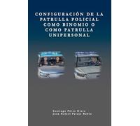 Configuración de la patrulla policial como binomio o como patrulla unipersonal.