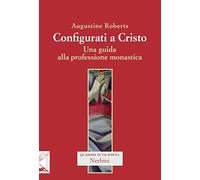 Configurati a Cristo. Una guida alla professione monastica