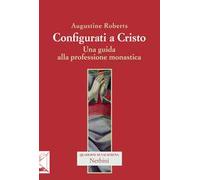Configurati a Cristo. Una guida alla professione monastica