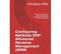 Configuring NetSuite ERP Advanced Revenue Management (ARM): A Step-by-Step Guide to Automating Revenue Recognition and Ensuring ASC 606 Compliance