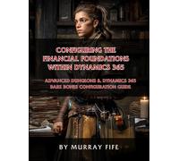 Configuring the Financial Foundations within Dynamics 365: An Advanced Dungeons & Dynamics 365 Bare Bones Configuration Guide