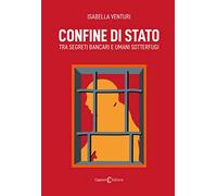 Libri Venturi Isabella - Confine Di Stato. Tra Segreti Bancari E Umani Sotterfug