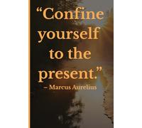 Confine Yourself to the Present - A Minimalist Stoic Notebook for Mindfulness & Focus