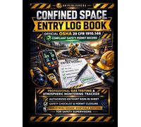 Confined Space Entry Log Book: Official OSHA 29 CFR 1910.146 Compliant Safety Permit Record: Professional Gas Testing & Atmospheric Monitoring ... Checklist & Permit Closure. Industrial Grade