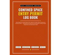 Confined Space Entry Permit Log Book: Permit-Required Confined Space Entry Logbook for Safety Officers, Supervisors and Entry Teams 50 Detailed Permit ... Hazard Assessment and Authorization Fields