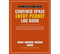 Confined Space Entry Permit Log Book: Permit-Required Confined Space Entry Logbook for Safety Officers, Supervisors and Entry Teams 50 Detailed Permit ... Hazard Assessment and Authorization Fields