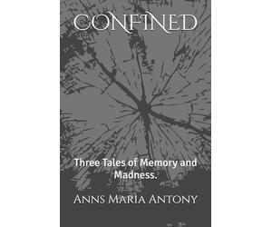 CONFINED: Three Tales of Memory and Madness.