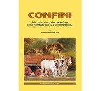 Confini. Arte, letteratura, storia e cultura della Romagna antica e contemporanea. Vol. 78