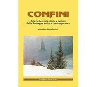 Confini. Arte, letteratura, storia e cultura della Romagna antica e contemporanea. Vol. 81