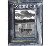 Confini blu. Storie di viaggi e di lentezza in bici, a piedi e in kayak tra i confini del Nordest