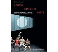 Confini conflitti rotte. Geopolitica della danza - Guzzo Vaccarino Elisa