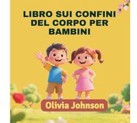 Confini Corporei Libro per Bambini: Una guida divertente e sicura per insegnare la sicurezza del corpo, il consenso, le parti intime e i confini personali