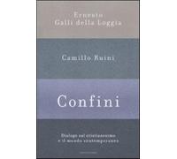 Confini. Dialogo sul cristianesimo e il mondo contemporaneo - Galli Della ...