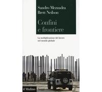 Confini e frontiere. La moltiplicazione del lavoro nel mondo glob