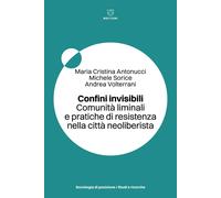 Confini invisibili. Comunità liminali e pratiche di resistenza nella città...