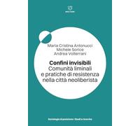 CONFINI INVISIBILI. COMUNITA' LIMINALI E PRATICHE DI RESISTENZA NELLA CITTA' NEO