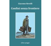 Confini senza frontiere - Revelli Giacomo