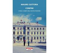 Confini. Storia e segreti delle nostre frontiere