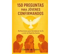 Confirmacion Catolica para Jovenes: Guia interactiva con 150 preguntas para la catequesis de confirmandos. La fe, el Espiritu Santo para adolescentes y catequistas