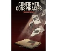Confirmed Conspiracies: The Declassified U.S. Government Files on MKUltra, COINTELPRO, Operation Northwoods, the Gulf of Tonkin, the Tuskegee Study, and Iran-Contra