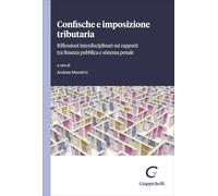 Confische e imposizione tributaria. Riflessioni interdisciplinari su rapporti tra finanza pubblica e sistema penale