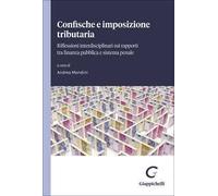 Confische e imposizione tributaria. Riflessioni interdisciplinari su rapporti tra finanza pubblica e sistema penale