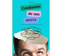 Confissões de um Idiota: "Como Rir, Amar e Sobreviver ao Caos da Vida"