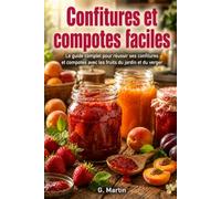 Confitures et compotes faciles: Le guide complet pour réussir ses confitures et compotes avec les fruits du jardin et du verger