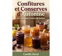 Confitures et Conserves d'Automne: 60+ Recettes Faciles de Saison pour Conserver les Saveurs du Jardin Toute l'Année