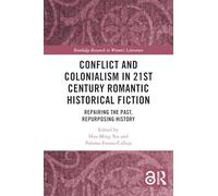 Conflict and Colonialism in 21st Century Romantic Historical Fiction: Repairing the Past, Repurposing History