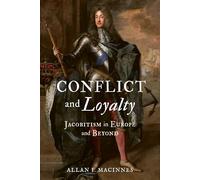 Conflict and Loyalty: Jacobitism in Europe and Beyond