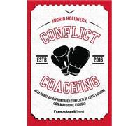 Conflict coaching. Allenarsi ad affrontare i conflitti di tutti i giorni con maggiore fiducia