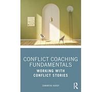 Conflict Coaching Fundamentals: Working With Conflict Stories