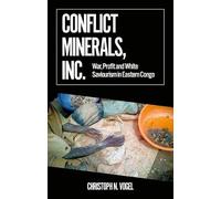 Conflict Minerals, Inc.: War, Profit and White Saviourism in Eastern Congo