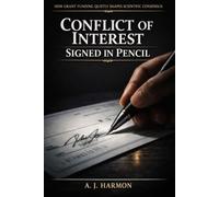 Conflict of Interest, Signed in Pencil: How Grant Funding Quietly Shapes Scientific Consensus