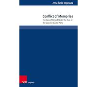 Conflict of Memories: The Case of Poland Under the Rule of the Law and Justice Party: Band 002